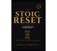 The Stoic Reset: A 90-Day Daily Practice System to Build Discipline, Emotional Control, and an Unshakeable Mind