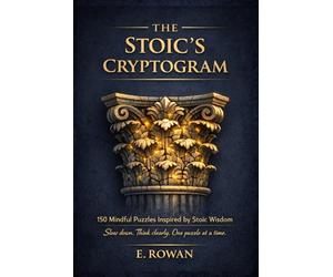 THE STOIC’S CRYPTOGRAM: 150 Mindful Puzzles Inspired by Stoic Wisdom