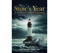 The Stoic’s Year: A 12-month Guided Journal: Grow Stronger, Discover your Inner Strength One Day at a Time