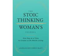 The Stoic Thinking Woman's Journal: One Day at a Time to Create a Life Worth Living
