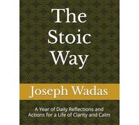 The Stoic Way: A Year of Daily Reflections and Actions for a Life of Clarity and Calm