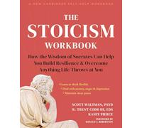The Stoicism Workbook: How the Wisdom of Socrates Can Help You Build Resilience and Overcome Anything Life Throws at You