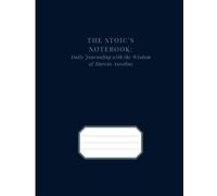 The Stoic's Notebook: Daily Journaling with the Wisdom of Marcus Aurelius: Mastering Mindfulness, Resilience, and Self-Improvement Through Timeless Stoic Teachings