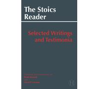The Stoics Reader : Selected Writings and Testimonia