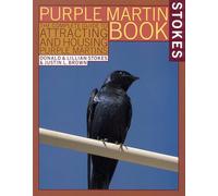The Stokes Purple Martin Book: The Complete Guide to Attracting and Housing Purple Martins (Stokes Backyard Nature Books)
