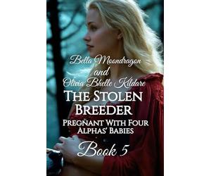 The Stolen Breeder: Pregnant With Four Alphas' Babies Book 5