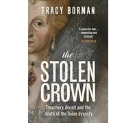 The Stolen Crown: Treachery, Deceit and the Death of the Tudor Dynasty
