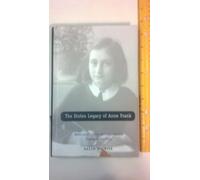 The Stolen Legacy of Anne Frank - Meyer Levin, Lillian Hellman & the Shaping of the "Diary": Meyer Levin, Lillian Hellman and the Staging of the Diary