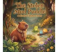 The Stolen Mud Puddle: A Mindful Capybara Story: About Anger, Big Feelings & Calm-Down Belly Breathing (A 2-in-1 Story & Coloring Book, Ages 4-8)