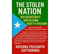 The Stolen Nation: Balochistan's Unyielding Fight for Freedom