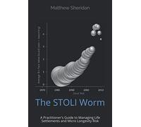 The STOLI Worm: A Practitioner's Guide to Managing Life Settlements and Micro Longevity Risk