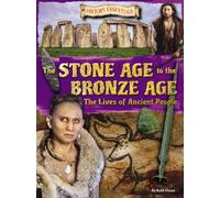 The Stone Age to the Bronze Age: The Lives of Ancient People