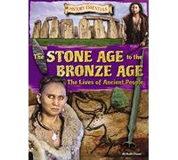 The Stone Age to the Bronze Age: The Lives of Ancient People