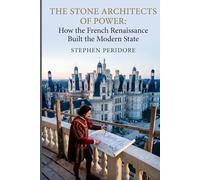 The Stone Architects of Power: How the French Renaissance Built the Modern State