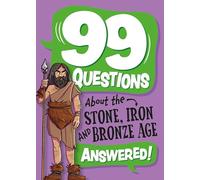 99 Questions About: The Stone, Bronze and Iron Ages