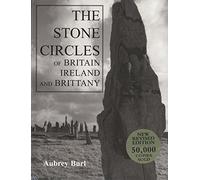 The Stone Circles of Britain, Ireland, & Brittany: New Revised Edition