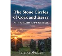 The Stone Circles of Cork and Kerry: With Analyses and Gazetteer
