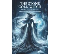 The Stone Cold Witch: A Modern Freezer Spell Book for Peace, Protection, Beauty, and Abundance: 1 (The Modern Witch Spellbook Collection)