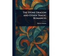 The Stone Dragon and Other Tragic Romances