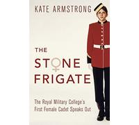 The Stone Frigate: The Royal Military College's First Female Cadet Speaks Out