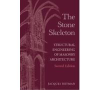 The Stone Skeleton : Structural Engineering of Masonry Architecture