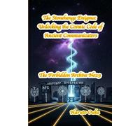 The Stonehenge Enigma: Unlocking the Cosmic Code of Ancient Communicators (The Forbidden Archives)