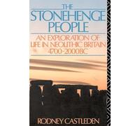 The Stonehenge People: An Exploration of Life in Neolithic Britain 4700-2000 BC