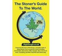 The Stoner's Guide To The World.: Featuring the best coffeeshops, cannabis clubs and dispensaries of the world, Including Amsterdam, Barcelona, Ibiza, ... menu prices, checklists and The Cannabis Cup