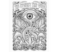 The Stoner's Trip Guide: A Psychedelic Adult Coloring Book for Mindful Exploration & Stress Relief