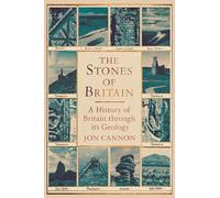 The Stones of Britain : A Geological History