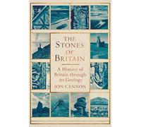 The Stones of Britain – A History of Britain through its Geology
