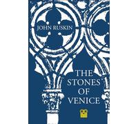 The Stones of Venice: By John Ruskin