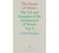 The Stones of Venice: The Fall and Examples of the Architecture of Venice