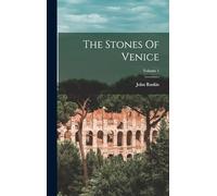 The Stones Of Venice; Volume 1