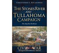 The Stones River and Tullahoma Campaigns: This Army Does Not Retreat (Civil War)