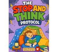 The Stop and Think Protocol: An Anger Management and Impulse Control Workbook for Highly Reactive Children
