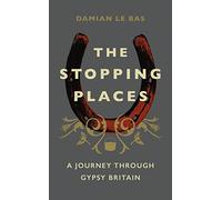 The Stopping Places: A Journey Through Gypsy Britain