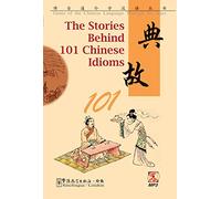 The Stories Behind 101 Chinese Idioms (Gems of the Chinese Language Through the Ages Series)