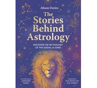 The Stories Behind Astrology: Discover the mythology of the zodiac & stars (Stories Behind...)