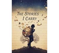 The Stories I Carry: A Journey Through Thoughts, Memories, and Untold Tales
