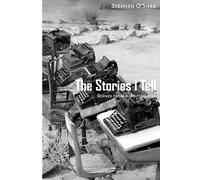 The Stories I Tell: Scenes from a Writing Life