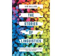 The Stories of Linguistics: An Introduction to Language Study Past and Present