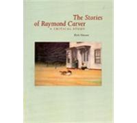 The Stories of Raymond Carver: A Critical Study