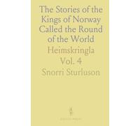 The Stories of the Kings of Norway Called the Round of the World: Heimskringla