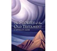 The Stories of the Old Testament: A Catholic's Guide