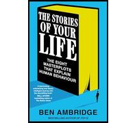 The Stories of Your Life: The Eight Masterplots That Explain Human Behaviour