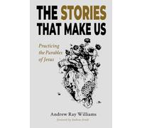 The Stories That Make Us: Practicing the Parables of Jesus
