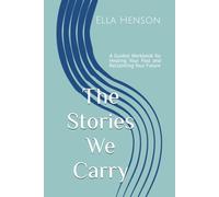 The Stories We Carry: A Guided Workbook for Healing Your Past and Reclaiming Your Future