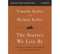 The Stories We Live By Bible Study Guide plus Streaming Video : Seven Cultural Myths That Fail Us and the Story That Never Will