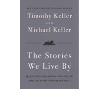 The Stories We Live By : Seven Cultural Myths That Fail Us and the Story That Never Will